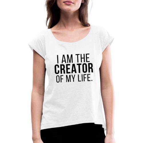 Jestem twórcą swojego życia. Jestem twórcą - Koszulka damska z lekko podwiniętymi rękawami
