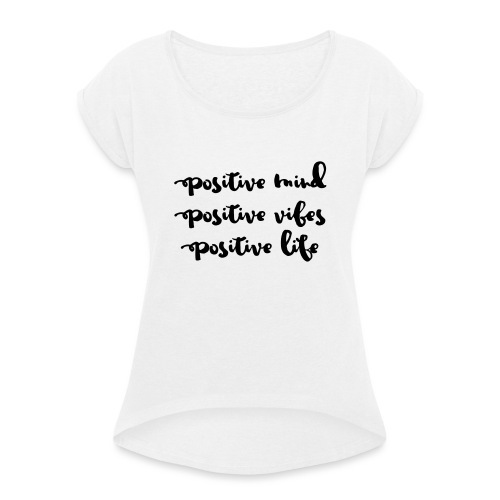 Positive Mind - Frauen T-Shirt mit gerollten Ärmeln