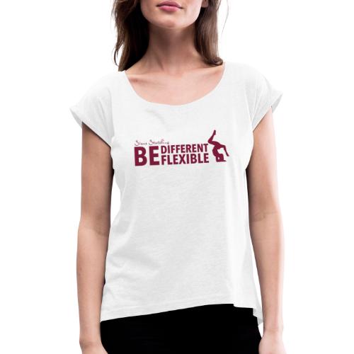 BE DIFFERENT BE FLEXIBLE - Frauen T-Shirt mit gerollten Ärmeln