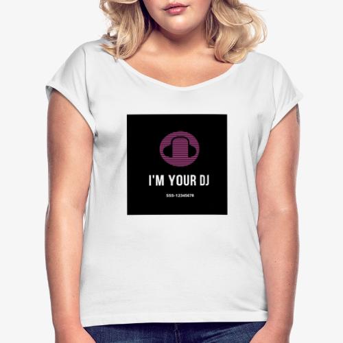 I'm your DJ - Frauen T-Shirt mit gerollten Ärmeln