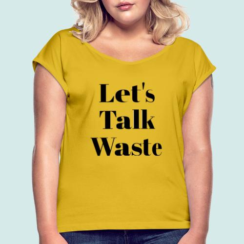 Let´s talk waste produkt - Frauen T-Shirt mit gerollten Ärmeln