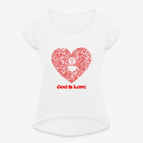 GOD IS LOVE - Women's T-Shirt with rolled up sleeves