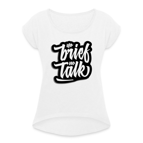 no brief, no talk - Frauen T-Shirt mit gerollten Ärmeln