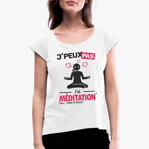 J'peux pas, j'ai méditation (femme) - T-shirt à manches retroussées Femme