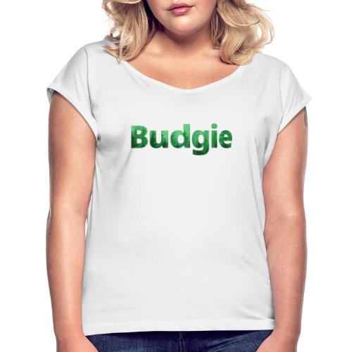 Budgie Pines Word Art - Women's T-Shirt with rolled up sleeves