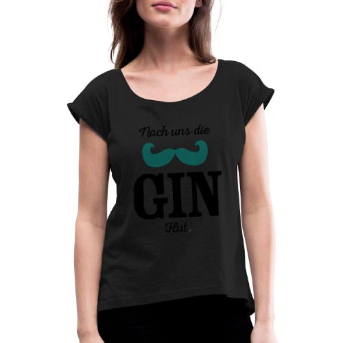 Nach uns die Gin-Flut - Frauen T-Shirt mit gerollten Ärmeln