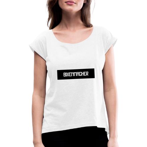 Bixenmacher - Frauen T-Shirt mit gerollten Ärmeln