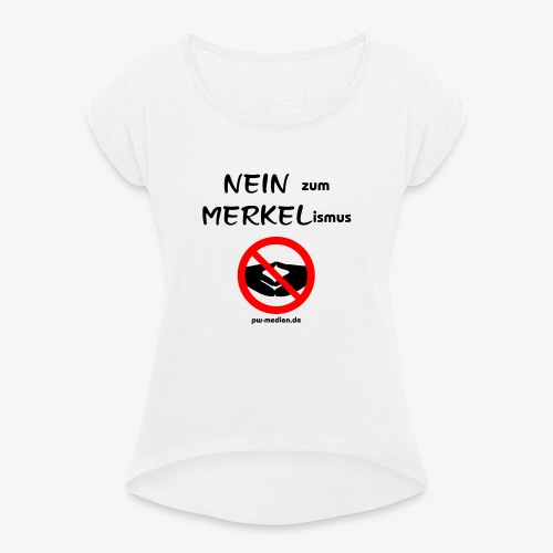 NEIN zum MERKELismus - Frauen T-Shirt mit gerollten Ärmeln