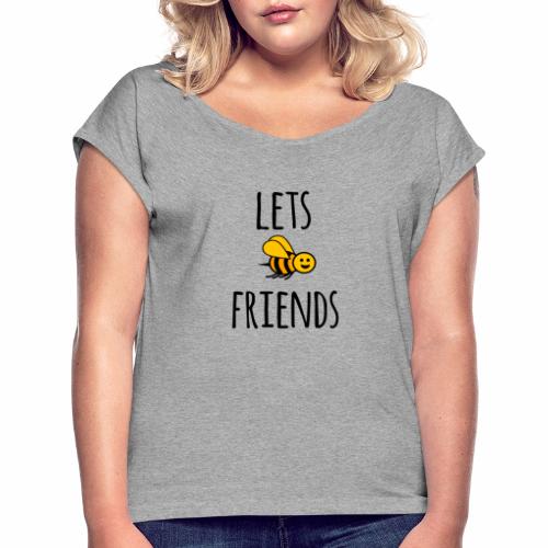 Lets bee friends - Women's T-Shirt with rolled up sleeves