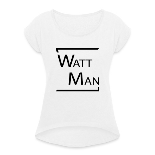Watt Man - Vrouwen T-shirt met opgerolde mouwen