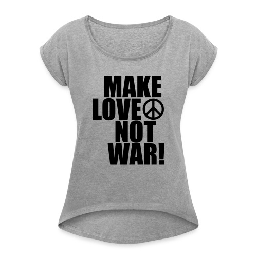 Make love not war - T-shirt med upprullade ärmar dam