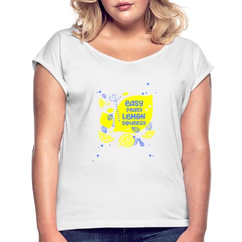 EASY PEASY LEMON SQUEEZY No2 - Frauen T-Shirt mit gerollten Ärmeln