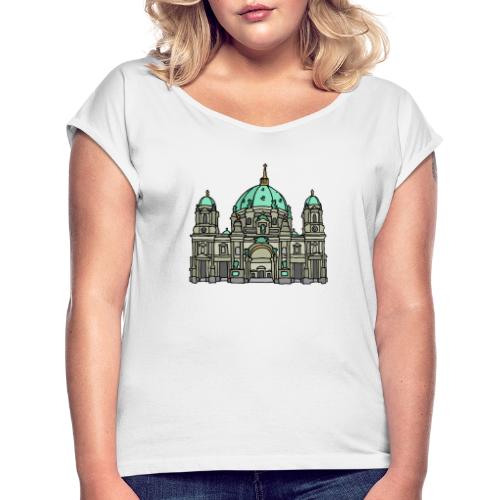 Berliner Dom, Kirche auf Museumsinsel in Berlin - Frauen T-Shirt mit gerollten Ärmeln