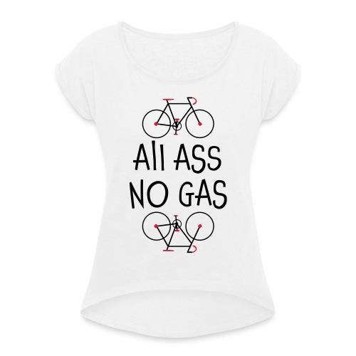 All Ass No Gas - Shirt nicht nur für Radfahrer - Frauen T-Shirt mit gerollten Ärmeln