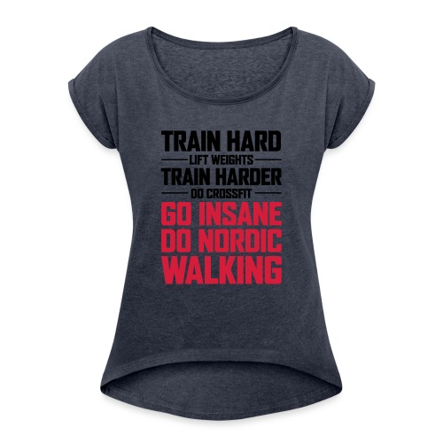 Nordic Walking - Go Insane - Naisten T-paita, jossa rullatut hihat