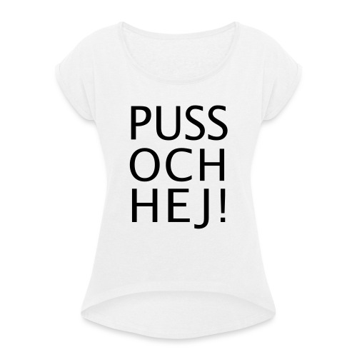 PUSS OCH HEJ! - T-shirt med upprullade ärmar dam