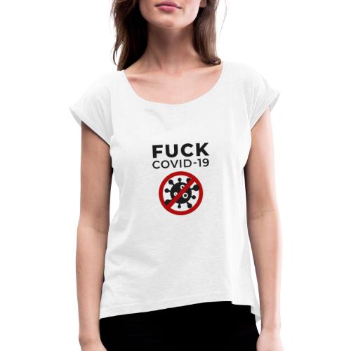 Fuck COVID-19 - Frauen T-Shirt mit gerollten Ärmeln