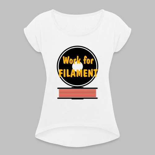 Work for Filament - Frauen T-Shirt mit gerollten Ärmeln