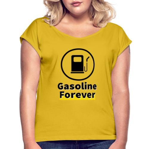 Benzyna na zawsze - Koszulka damska z lekko podwiniętymi rękawami