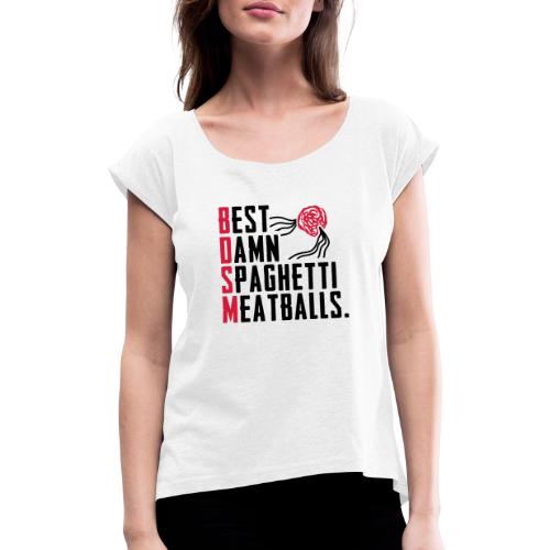 Best Damn Spaghetti - Naisten T-paita, jossa rullatut hihat