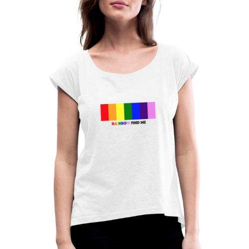 Rainbow Find Me - Colour Strip - Women's T-Shirt with rolled up sleeves