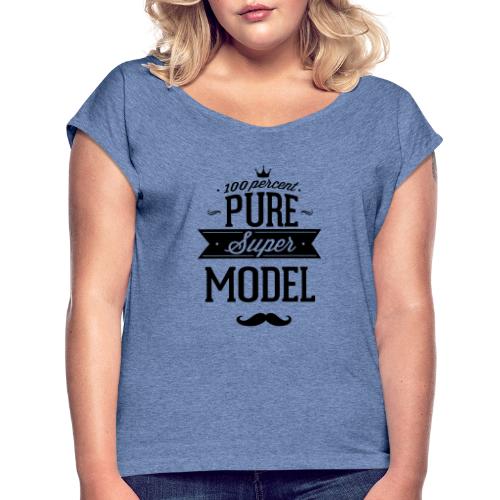 100 Prozent Supermodel - Frauen T-Shirt mit gerollten Ärmeln