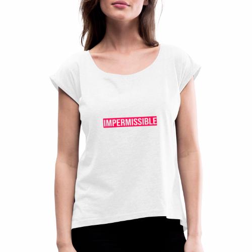Impermissible - Women's T-Shirt with rolled up sleeves