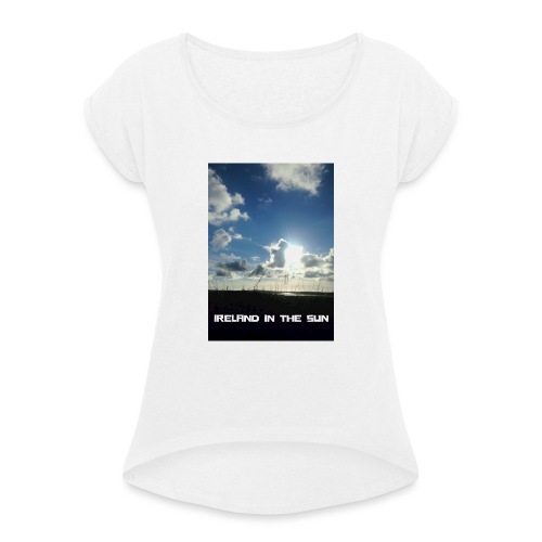 IRELAND IN THE SUN 2 - Women's T-Shirt with rolled up sleeves