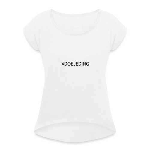 #DOEJEDING - Vrouwen T-shirt met opgerolde mouwen