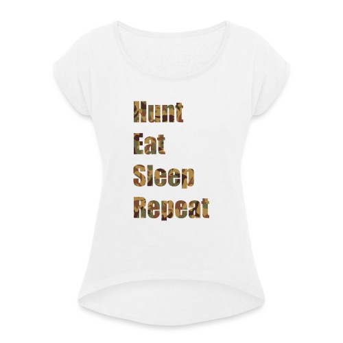 Hunt, Eat, Sleep, Repeat - Frauen T-Shirt mit gerollten Ärmeln