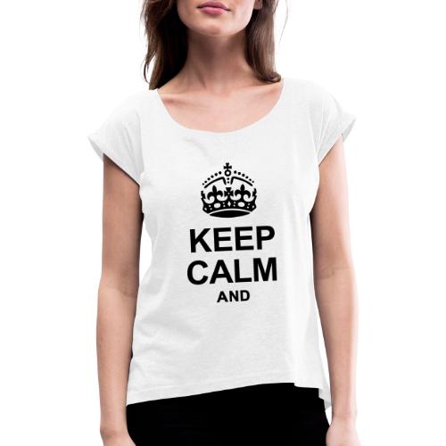 KEEP CALM - Women's T-Shirt with rolled up sleeves