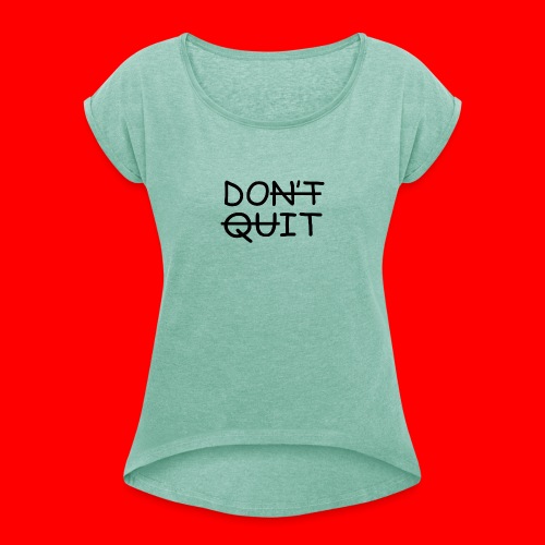 Don't Quit, Do It - Dame T-shirt med rulleærmer