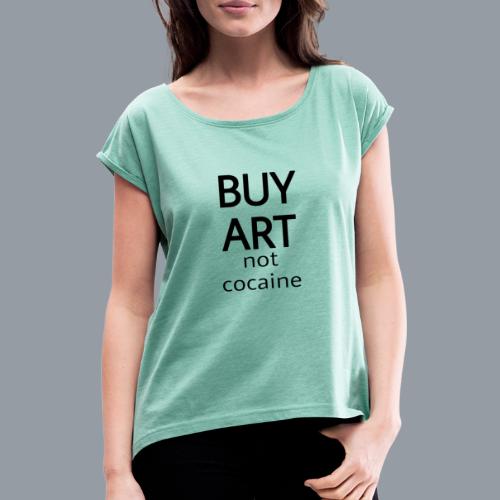 BUY ART NOT COCAINE (negro) - Camiseta con manga enrollada mujer