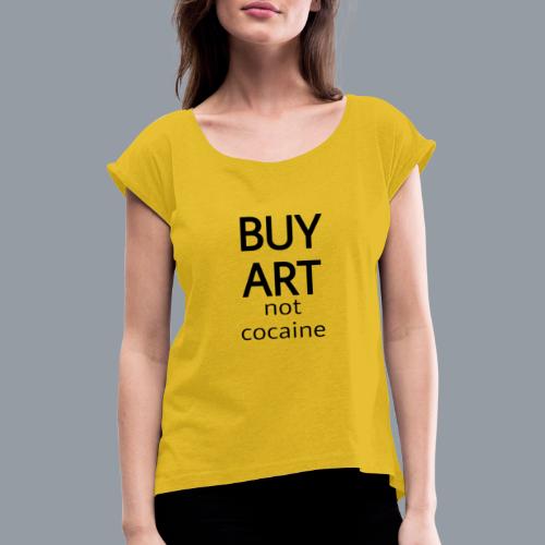 BUY ART NOT COCAINE (negro) - Camiseta con manga enrollada mujer