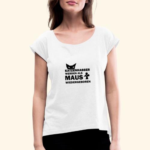 katzenhasser - Frauen T-Shirt mit gerollten Ärmeln