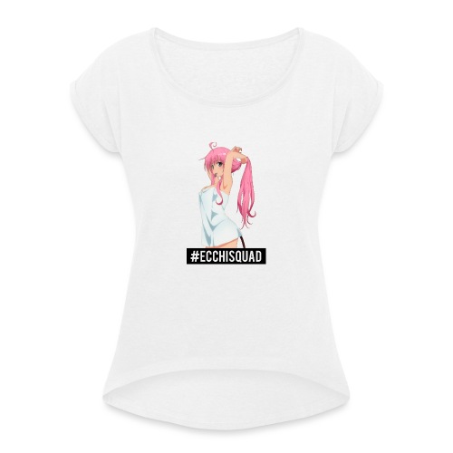 Ecchi - Women's T-Shirt with rolled up sleeves