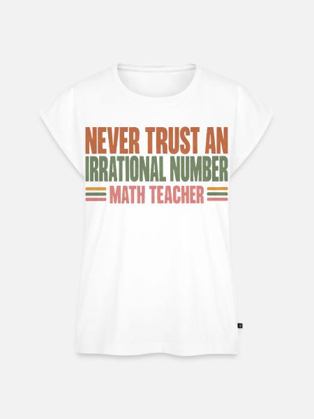 Never Trust An Irrational Number Mathelehrer - Frauen Premium Bio Top - Weiß