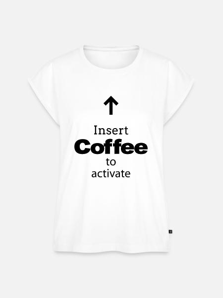 Insert Coffee to activate - Frauen Premium Bio Top - Weiß