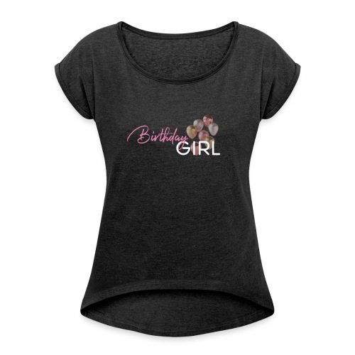 Birthday Girl - Frauen T-Shirt mit gerollten Ärmeln