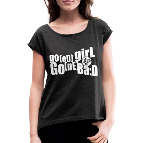 Good Girl Gone Bad - Frauen T-Shirt mit gerollten Ärmeln