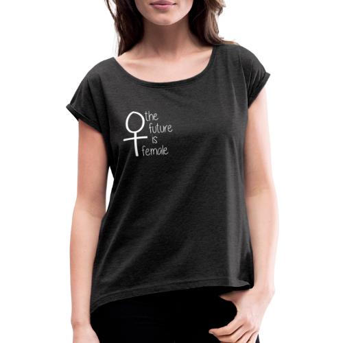 The future is female - T-shirt med upprullade ärmar dam