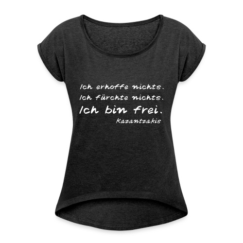Kazantzakis - Ich bin frei! - Frauen T-Shirt mit gerollten Ärmeln