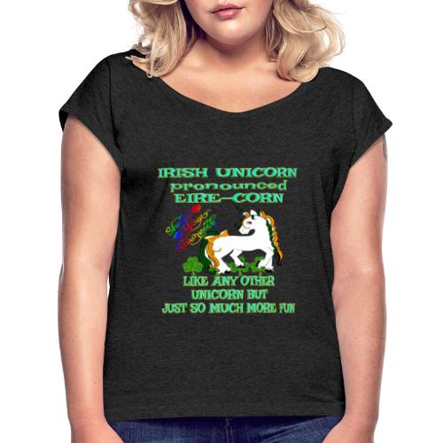 Irish Unicorn Pronounced Eire Corn - Women's T-Shirt with rolled up sleeves