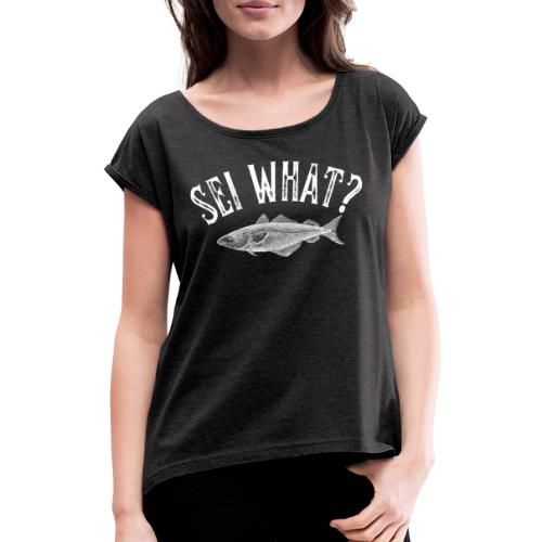 sei what - gave til fisker - T-skjorte med rulleermer for kvinner