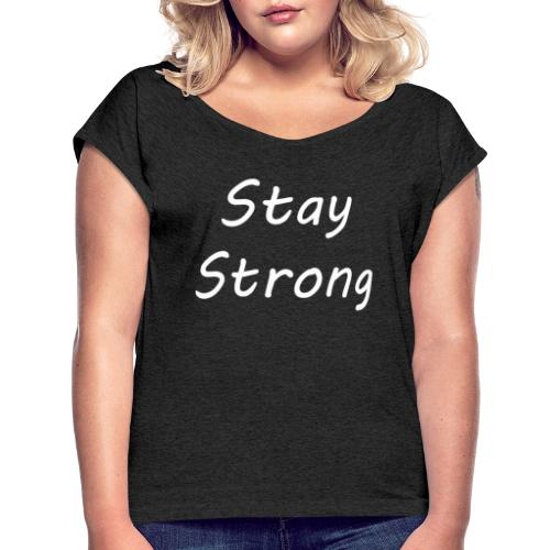 Stay strong - Vrouwen T-shirt met opgerolde mouwen