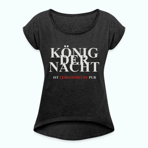 KÖNIG DER NACHT - Frauen T-Shirt mit gerollten Ärmeln