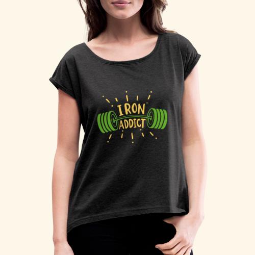 Langhantel Iron Addict Gym Shirt - Frauen T-Shirt mit gerollten Ärmeln