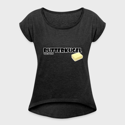 Butterkugel - Frauen T-Shirt mit gerollten Ärmeln