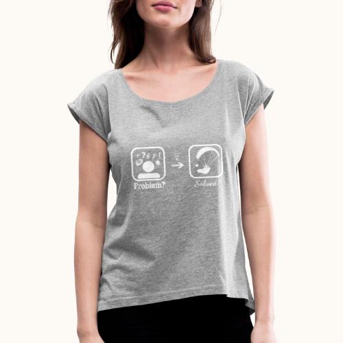 Problem solved - Frauen T-Shirt mit gerollten Ärmeln