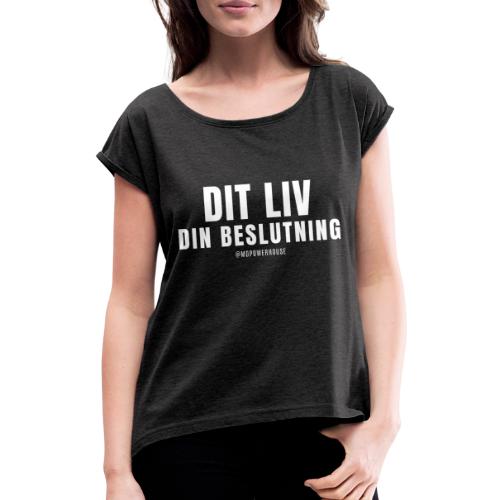 DIT LIV DIN BESLUTNING - Dame T-shirt med rulleærmer